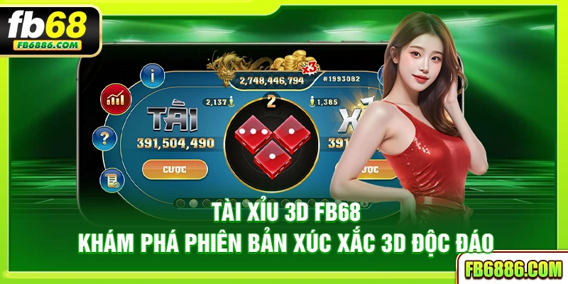Tài xỉu 3D FB68 – Khám phá phiên bản xúc xắc 3D độc đáo