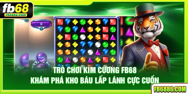Trò chơi kim cương FB68 - Khám phá kho báu lấp lánh cực cuốn