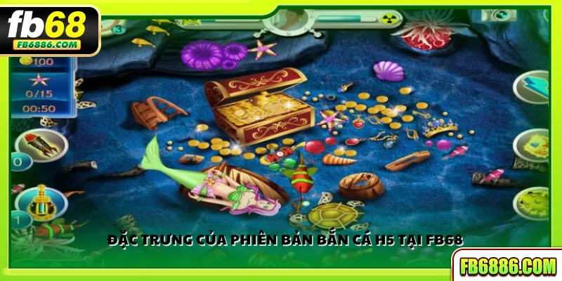 Đặc trưng của phiên bản bắn cá H5 tại FB68