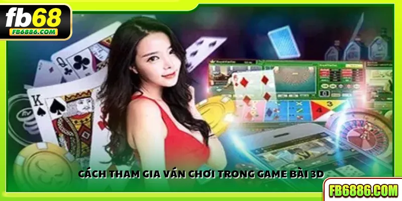 Cách tham gia ván chơi trong game bài 3D
