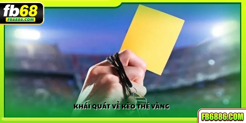 Khái quát về kèo thẻ vàng