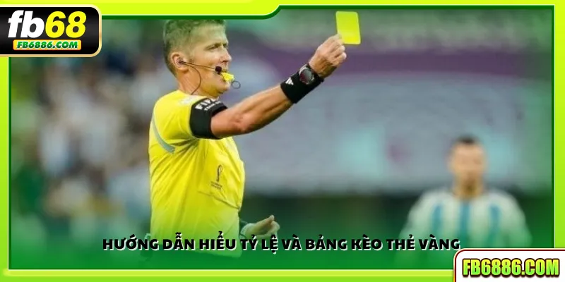Hướng dẫn hiểu tỷ lệ và bảng kèo thẻ vàng