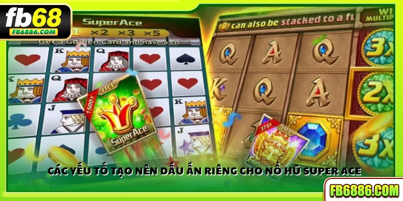 Các yếu tố tạo nên dấu ấn riêng cho Nổ hũ Super Ace