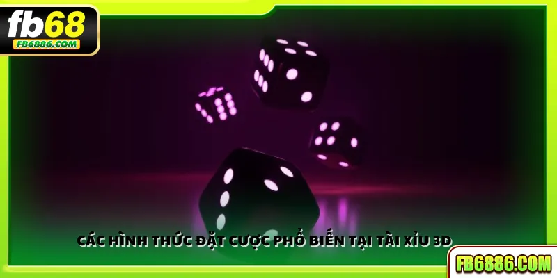 Các hình thức đặt cược phổ biến tại Tài xỉu 3D