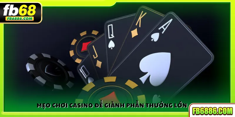 Mẹo chơi casino để giành phần thưởng lớn